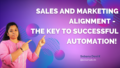Sales and Marketing Alignment: The Key to Successful Automation!